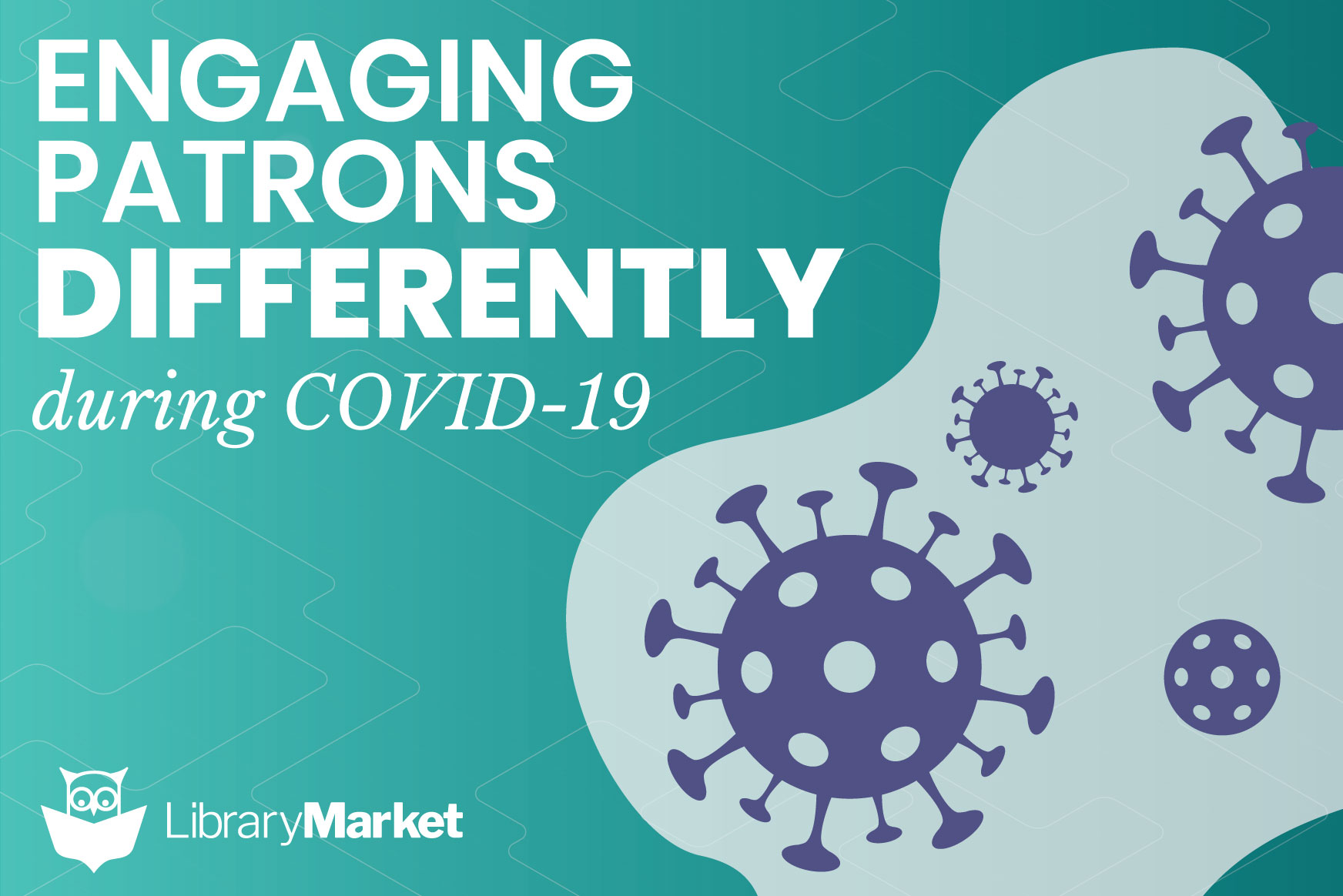 Engaging Patrons Differently During COVID-19