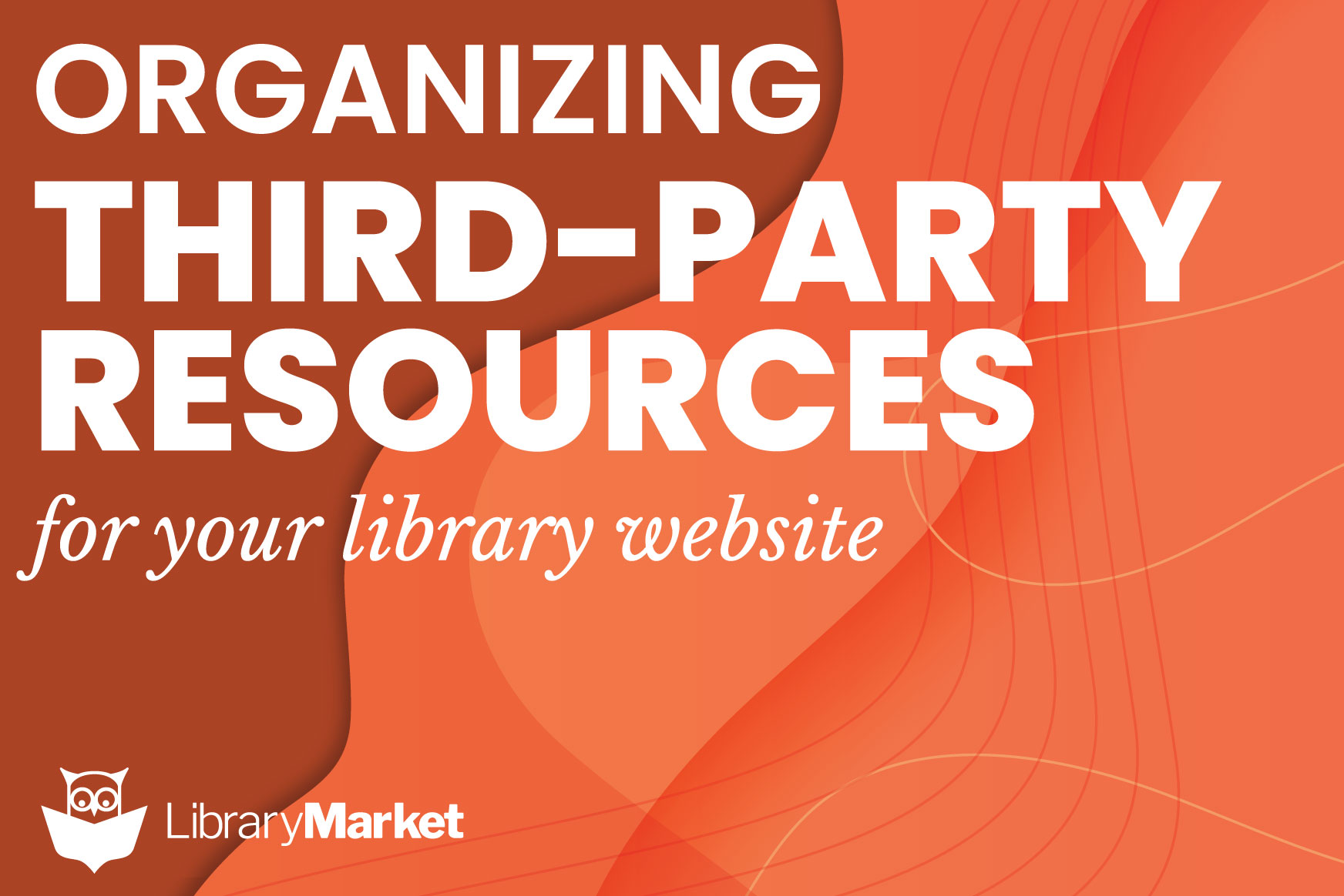 Organizing Your 3rd-Party Resources for Research, Online Learning, and Download/Stream on Your Library Website