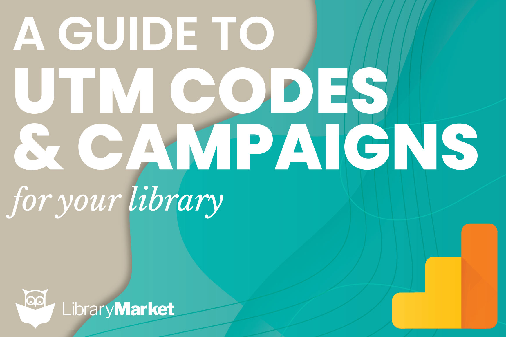 Taking Advantage of UTM Tacking Codes & Google Analytics for your Library Website & Digital Campaigns